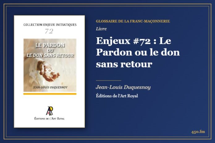 Enjeux #72 : Le Pardon ou le don sans retour (Livre) – Glossaire de la franc-maçonnerie 450.fm