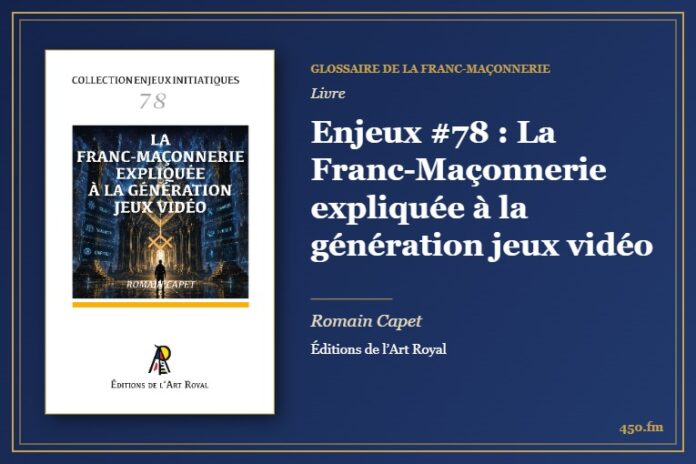Enjeux #78 : La Franc-Maçonnerie expliquée à la génération jeux vidéo (Livre) – Glossaire de la franc-maçonnerie 450.fm