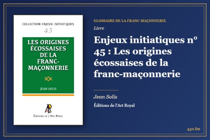 Enjeux initiatiques n° 45 : Les origines écossaises de la franc-maçonnerie (Livre) – Glossaire de la franc-maçonnerie 450.fm
