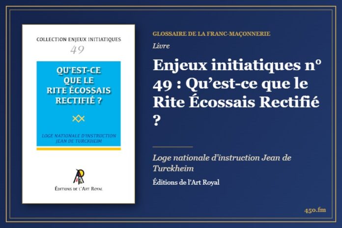 Enjeux initiatiques n° 49 : Qu’est-ce que le Rite Écossais Rectifié ? (Livre) – Glossaire de la franc-maçonnerie 450.fm