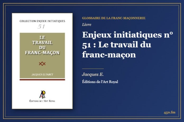 Enjeux initiatiques n° 51 : Le travail du franc-maçon (Livre) – Glossaire de la franc-maçonnerie 450.fm
