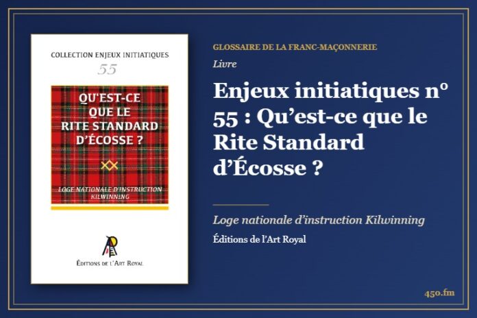 Enjeux initiatiques n° 55 : Qu’est-ce que le Rite Standard d’Écosse ? (Livre) – Glossaire de la franc-maçonnerie 450.fm
