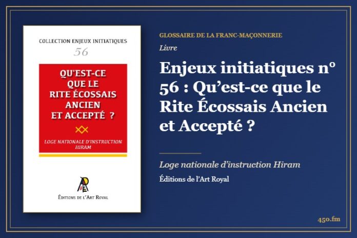Enjeux initiatiques n° 56 : Qu’est-ce que le Rite Écossais Ancien et Accepté ? (Livre) – Glossaire de la franc-maçonnerie 450.fm