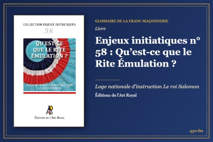 Enjeux initiatiques n° 58 : Qu’est-ce que le Rite Émulation ? (Livre) – Glossaire de la franc-maçonnerie 450.fm