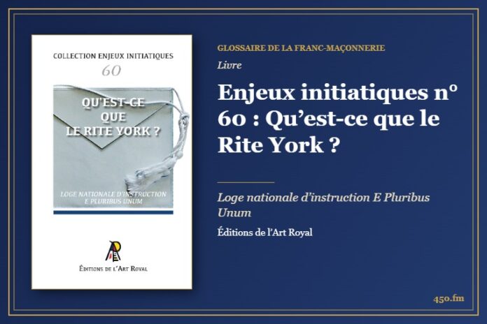 Enjeux initiatiques n° 60 : Qu’est-ce que le Rite York ? (Livre) – Glossaire de la franc-maçonnerie 450.fm