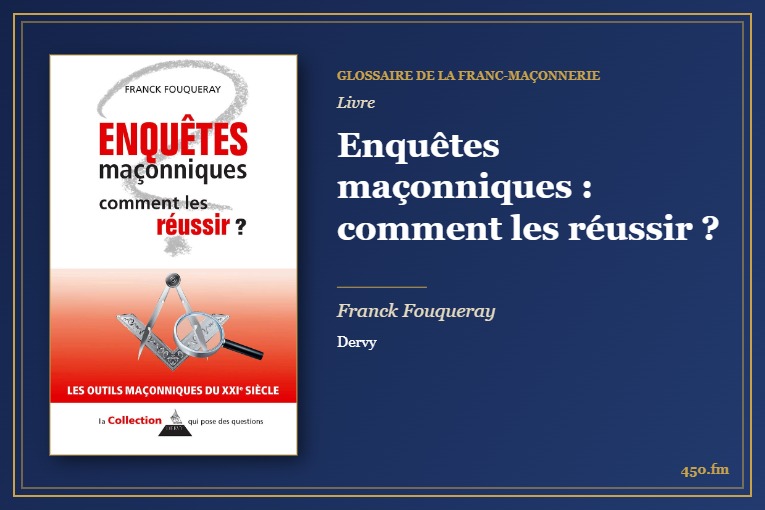 Enquêtes maçonniques : comment les réussir ? (Livre) – Glossaire de la franc-maçonnerie 450.fm