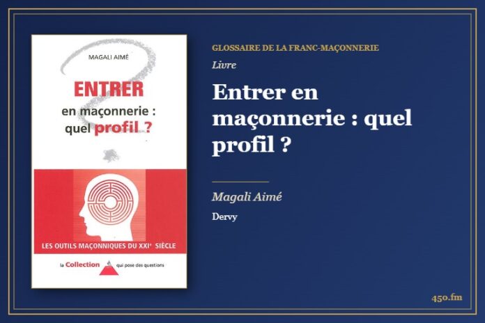 Entrer en maçonnerie : quel profil ? (Livre) – Glossaire de la franc-maçonnerie 450.fm
