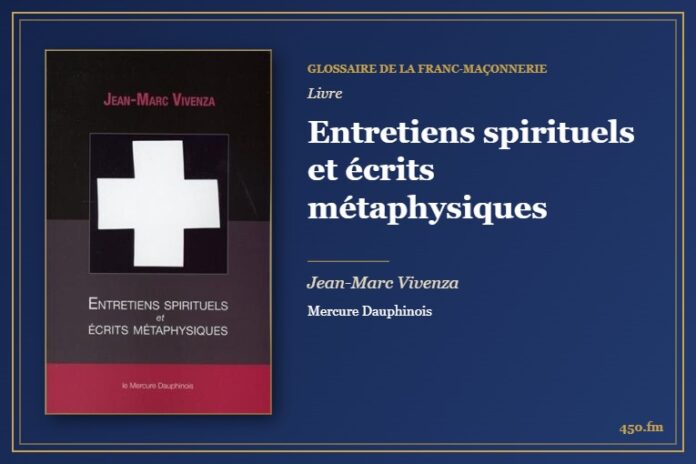 Entretiens spirituels et écrits métaphysiques (Livre) – Glossaire de la franc-maçonnerie 450.fm