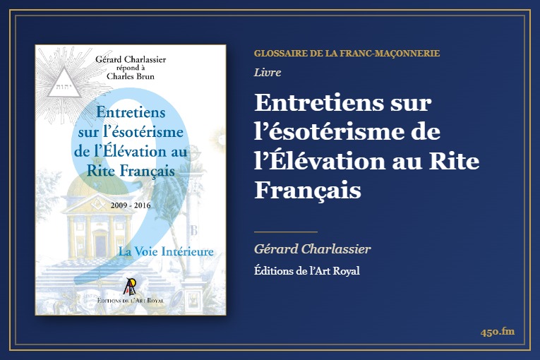 Entretiens sur l’ésotérisme de l’Élévation au Rite Français (Livre) – Glossaire de la franc-maçonnerie 450.fm