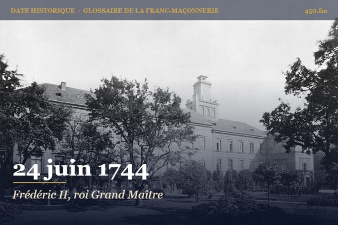 Érection de la Grande Loge royale mère Aux Trois Globes sous Frédéric II, 24 juin 1744 – date historique de la franc-maçonnerie – 450.fm