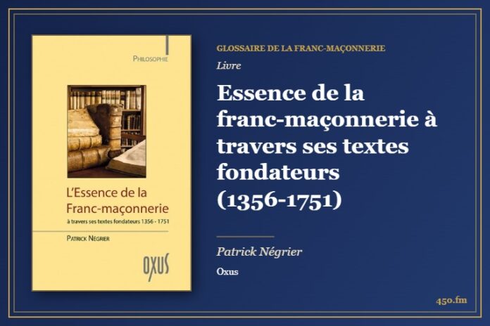 Essence de la franc-maçonnerie à travers ses textes fondateurs (1356-1751) (Livre) – Glossaire de la franc-maçonnerie 450.fm