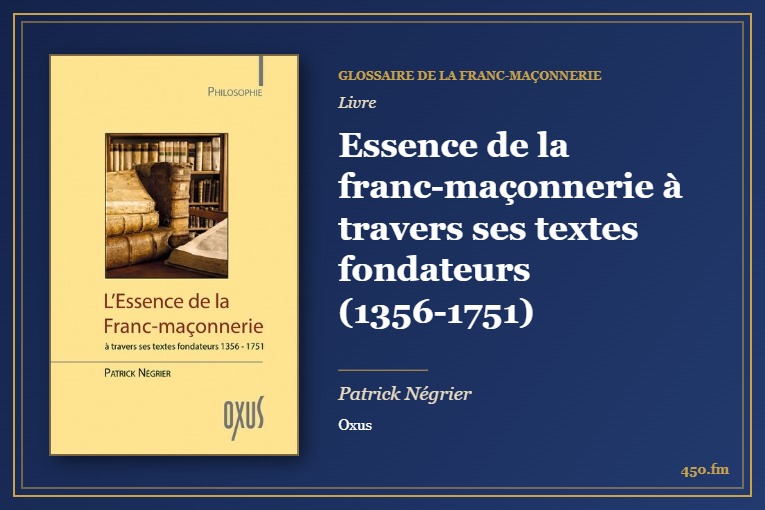 Essence de la franc-maçonnerie à travers ses textes fondateurs (1356-1751) (Livre) – Glossaire de la franc-maçonnerie 450.fm