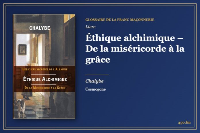 Éthique alchimique – De la miséricorde à la grâce (Livre) – Glossaire de la franc-maçonnerie 450.fm