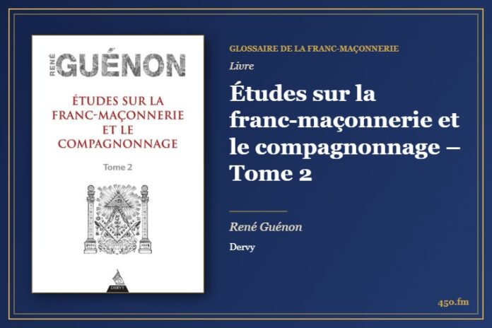 Études sur la franc-maçonnerie et le compagnonnage – Tome 2 (Livre) – Glossaire de la franc-maçonnerie 450.fm