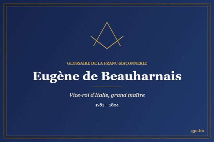 Eugène de Beauharnais (Personnalité) – Glossaire de la franc-maçonnerie 450.fm