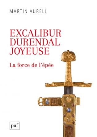 Couverture du livre Excalibur, Durendal, Joyeuse&nbsp;: la force de l’épée