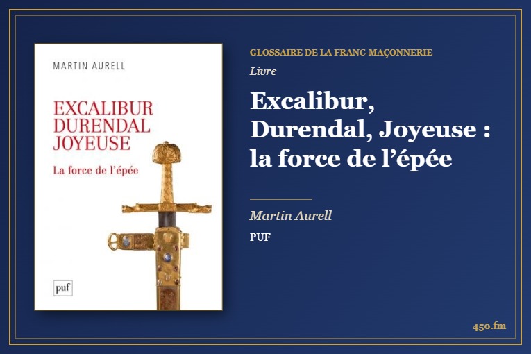 Excalibur, Durendal, Joyeuse : la force de l’épée (Livre) – Glossaire de la franc-maçonnerie 450.fm