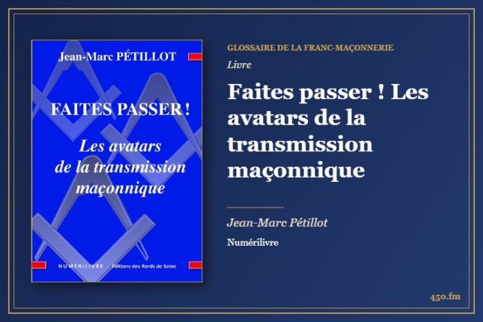 Faites passer ! Les avatars de la transmission maçonnique (Livre) – Glossaire de la franc-maçonnerie 450.fm
