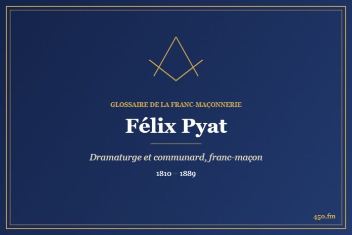 Félix Pyat (Personnalité) – Glossaire de la franc-maçonnerie 450.fm