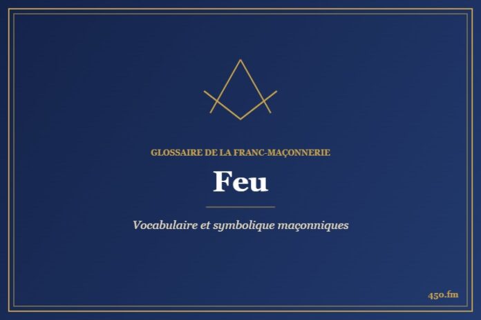 Feu – Glossaire de la franc-maçonnerie 450.fm
