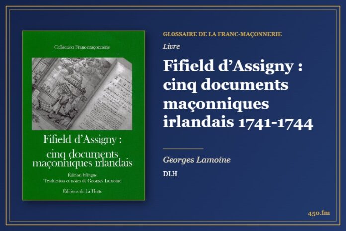 Fifield d’Assigny : cinq documents maçonniques irlandais 1741-1744 (Livre) – Glossaire de la franc-maçonnerie 450.fm