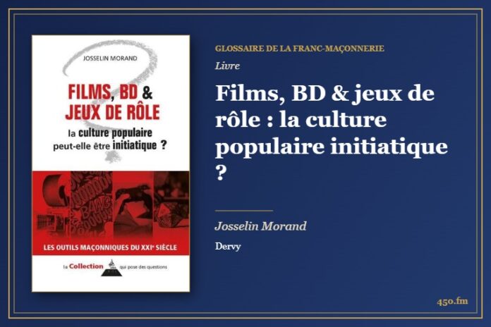 Films, BD & jeux de rôle : la culture populaire initiatique ? (Livre) – Glossaire de la franc-maçonnerie 450.fm