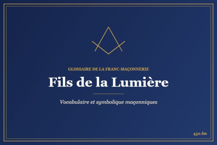 Fils de la Lumière – Glossaire de la franc-maçonnerie 450.fm