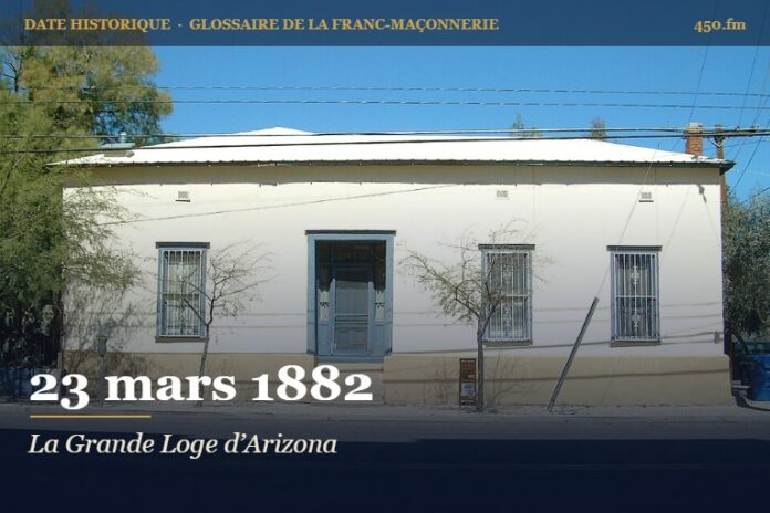 Fondation de la Grande Loge d’Arizona à Tucson, 23 mars 1882 – date historique de la franc-maçonnerie – 450.fm
