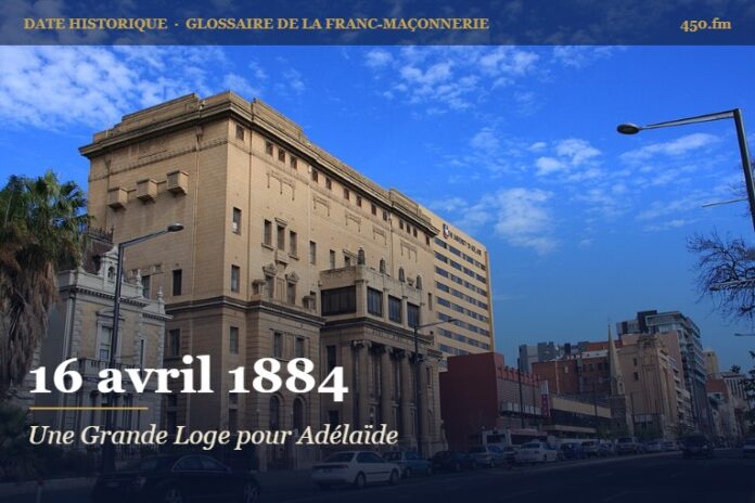 Fondation de la Grande Loge d’Australie-Méridionale, 16 avril 1884 – date historique de la franc-maçonnerie – 450.fm