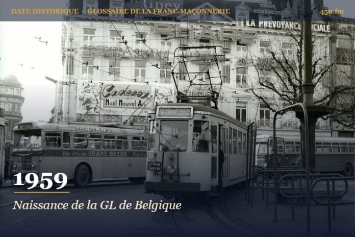 Fondation de la Grande Loge de Belgique par cinq loges du Grand Orient de Belgique, 1959 – date historique de la franc-maçonnerie – 450.fm