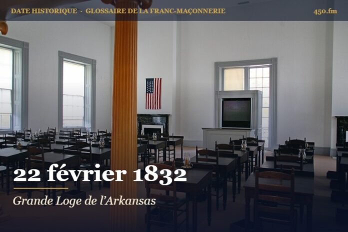 Fondation de la Grande Loge de l’Arkansas, 22 février 1832 – date historique de la franc-maçonnerie – 450.fm