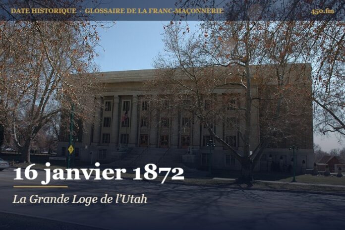 Fondation de la Grande Loge de l’Utah, 16 janvier 1872 – date historique de la franc-maçonnerie – 450.fm