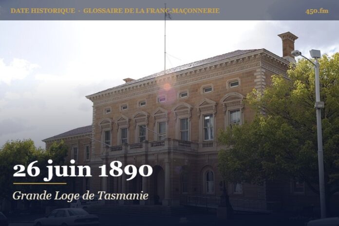 Fondation de la Grande Loge de Tasmanie à Hobart, 26 juin 1890 – date historique de la franc-maçonnerie – 450.fm
