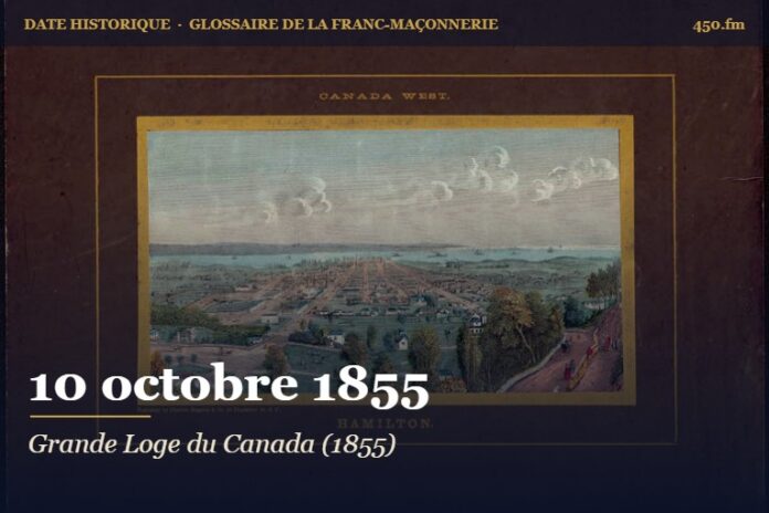 Fondation de la Grande Loge du Canada à Hamilton, 10 octobre 1855 – date historique de la franc-maçonnerie – 450.fm