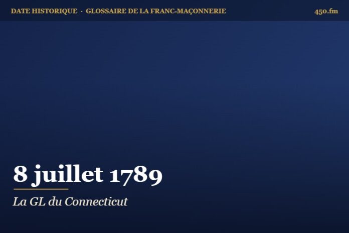 Fondation de la Grande Loge du Connecticut, 8 juillet 1789 – date historique de la franc-maçonnerie – 450.fm