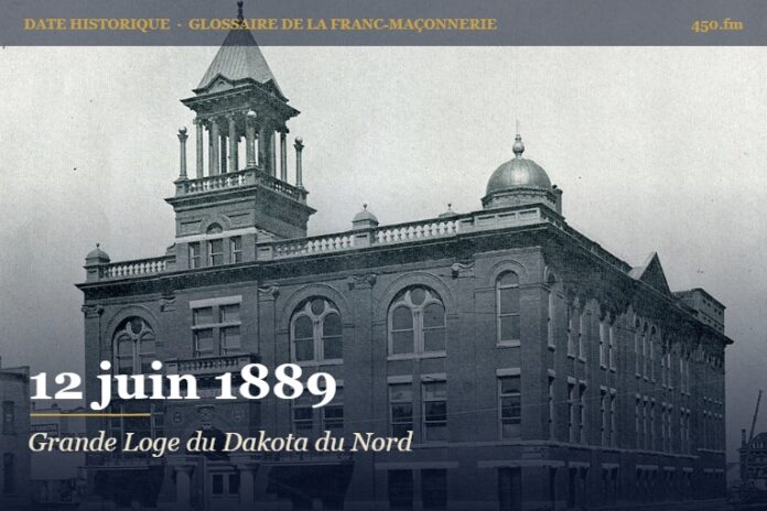 Fondation de la Grande Loge du Dakota du Nord, 12 juin 1889 – date historique de la franc-maçonnerie – 450.fm