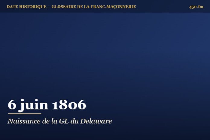 Fondation de la Grande Loge du Delaware à Wilmington, 6 juin 1806 – date historique de la franc-maçonnerie – 450.fm