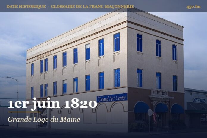Fondation de la Grande Loge du Maine, 1er juin 1820 – date historique de la franc-maçonnerie – 450.fm