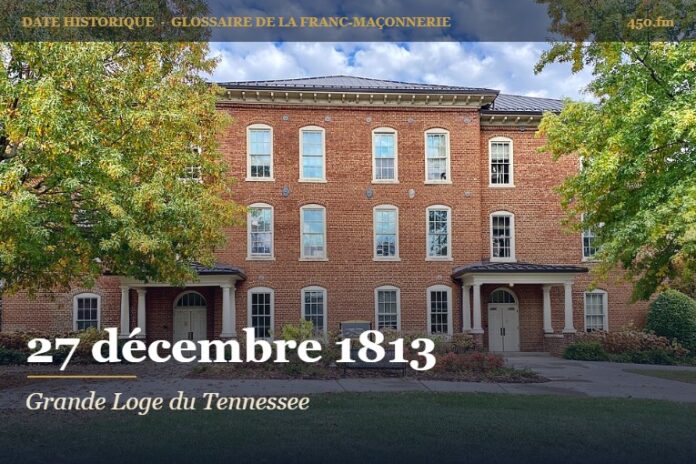 Fondation de la Grande Loge du Tennessee à Knoxville, 27 décembre 1813 – date historique de la franc-maçonnerie – 450.fm