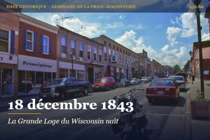 Fondation de la Grande Loge du Wisconsin, 18 décembre 1843 – date historique de la franc-maçonnerie – 450.fm