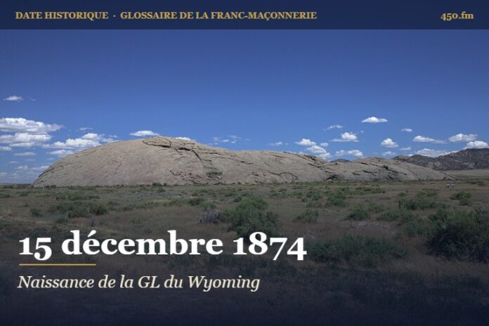 Fondation de la Grande Loge du Wyoming à Laramie, 15 décembre 1874 – date historique de la franc-maçonnerie – 450.fm