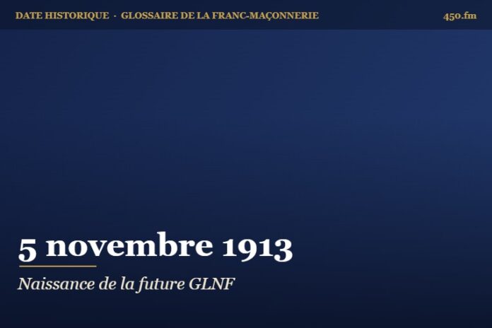 Fondation de la Grande Loge nationale indépendante et régulière par Édouard de Ribaucourt, 5 novembre 1913 – date historique de la franc-maçonnerie – 450.fm