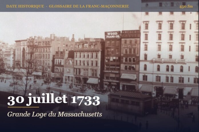 Fondation de la Grande Loge provinciale du Massachusetts à Boston, 30 juillet 1733 – date historique de la franc-maçonnerie – 450.fm