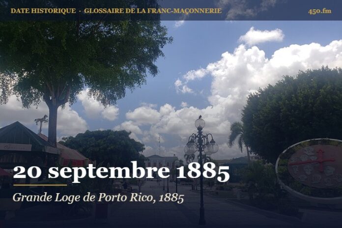 Fondation de la Grande Loge souveraine de Porto Rico à Mayagüez, 20 septembre 1885 – date historique de la franc-maçonnerie – 450.fm
