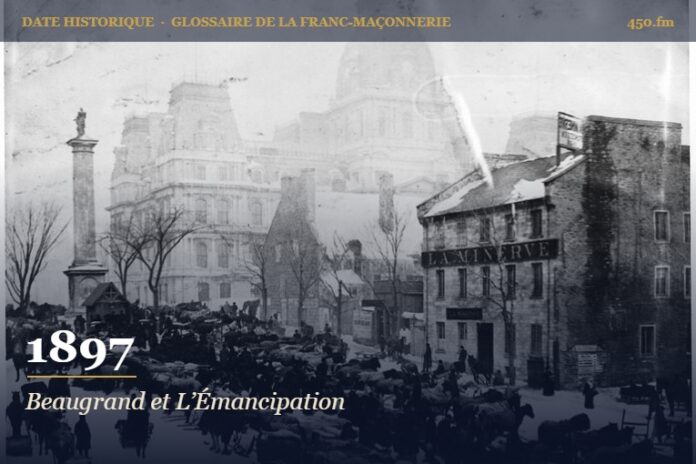 Fondation de la loge L’Émancipation à Montréal avec Honoré Beaugrand, 1897 – date historique de la franc-maçonnerie – 450.fm