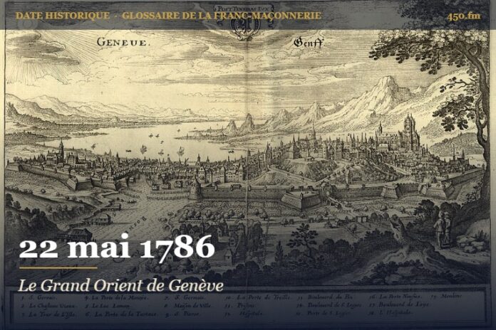Fondation du Grand Orient de Genève, 22 mai 1786 – date historique de la franc-maçonnerie – 450.fm