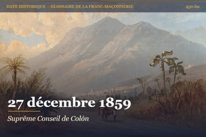 Fondation du Suprême Conseil de Colón pour Cuba, 27 décembre 1859 – date historique de la franc-maçonnerie – 450.fm