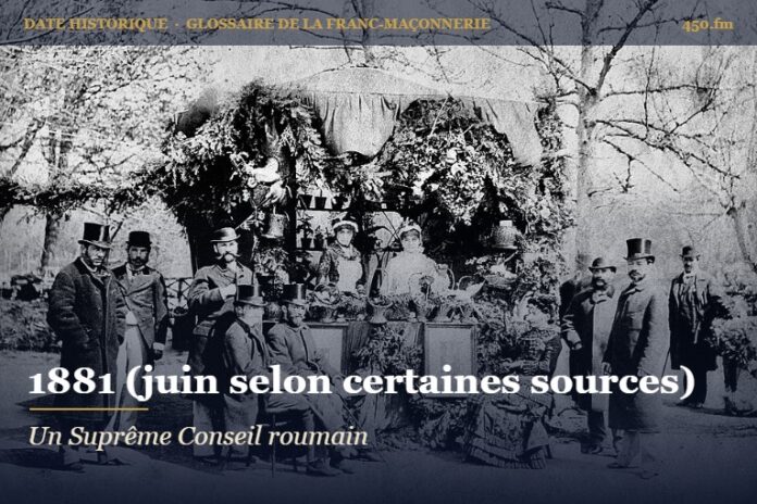 Fondation du Suprême Conseil de Roumanie, 1881 – date historique de la franc-maçonnerie – 450.fm