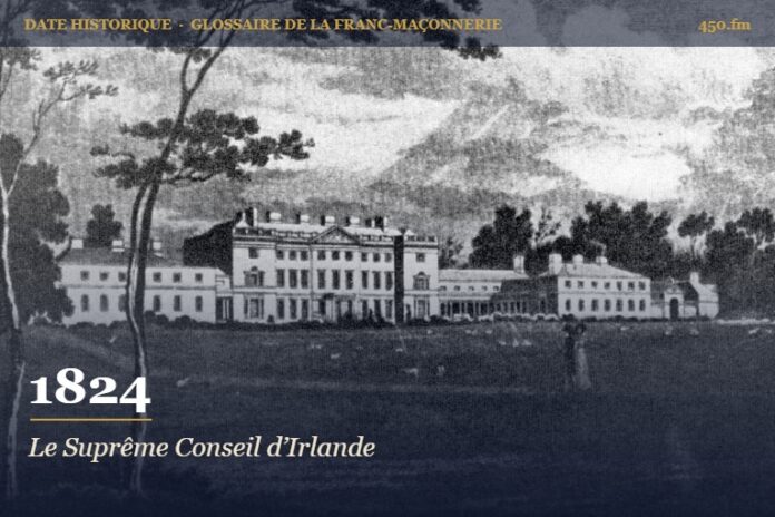 Fondation du Suprême Conseil du 33e degré pour l’Irlande, 1824 – date historique de la franc-maçonnerie – 450.fm