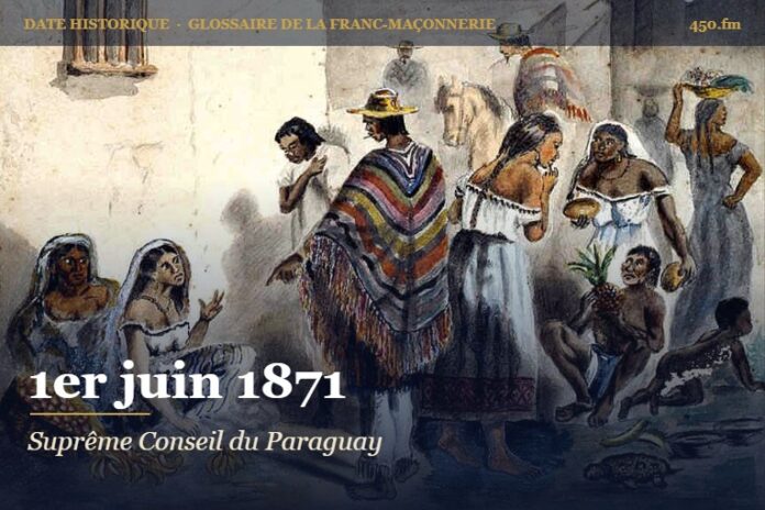 Fondation du Suprême Conseil du Paraguay à Asunción, 1er juin 1871 – date historique de la franc-maçonnerie – 450.fm